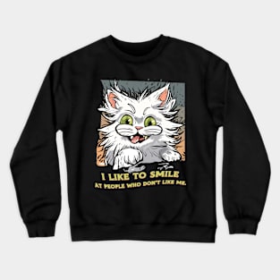 I like to smile at people who don´t like me Crewneck Sweatshirt